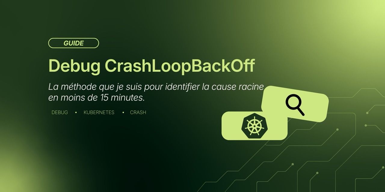 CrashLoopBackOff : le guide de diagnostic méthodique